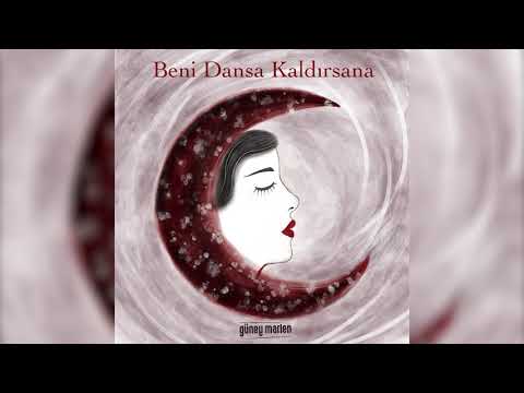 Güney Marlen - Beni Dansa Kaldırsana