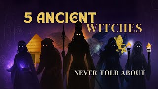 5 Ancient Witches You Were Never Told About