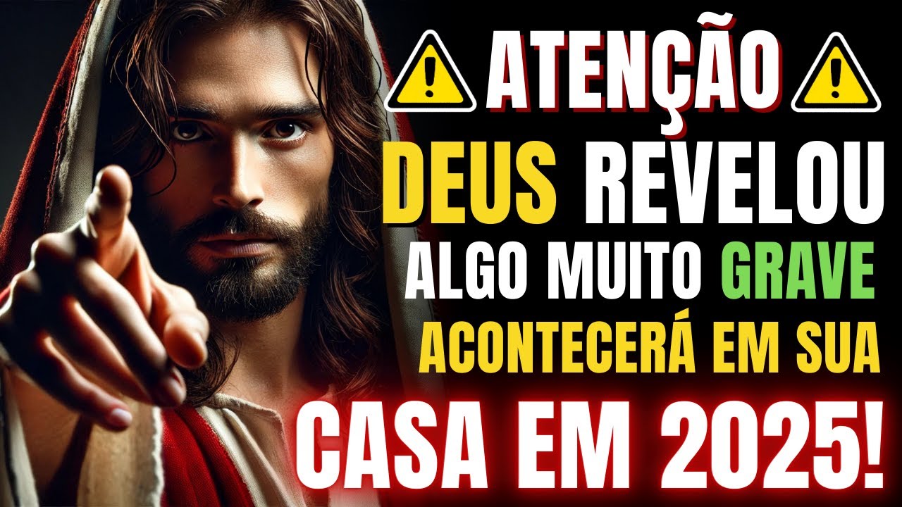 ⚠️ ATENÇÃO! DEUS REVELOU ALGO MUITO GRAVE ACONTECERÁ EM SUA CASA EM 2025!