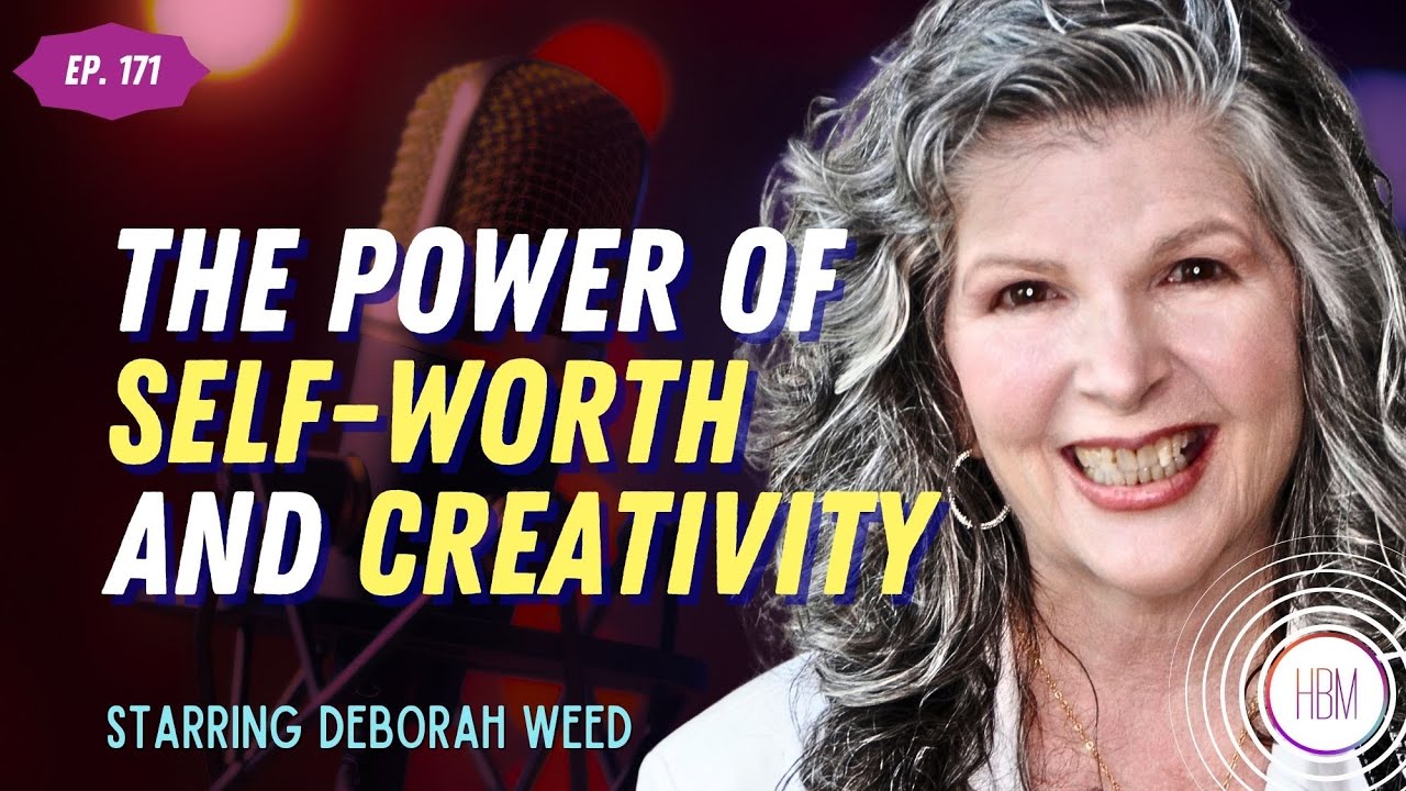 The Power of Self-Worth & Creativity with Deborah Weed