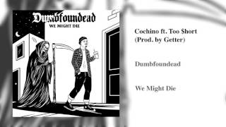 Dumbfoundead - Cochino ft. Too $hort (Prod. by Getter)