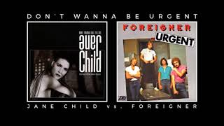 Jane Child vs. Foreigner - Don&#39;t Wanna Be Urgent