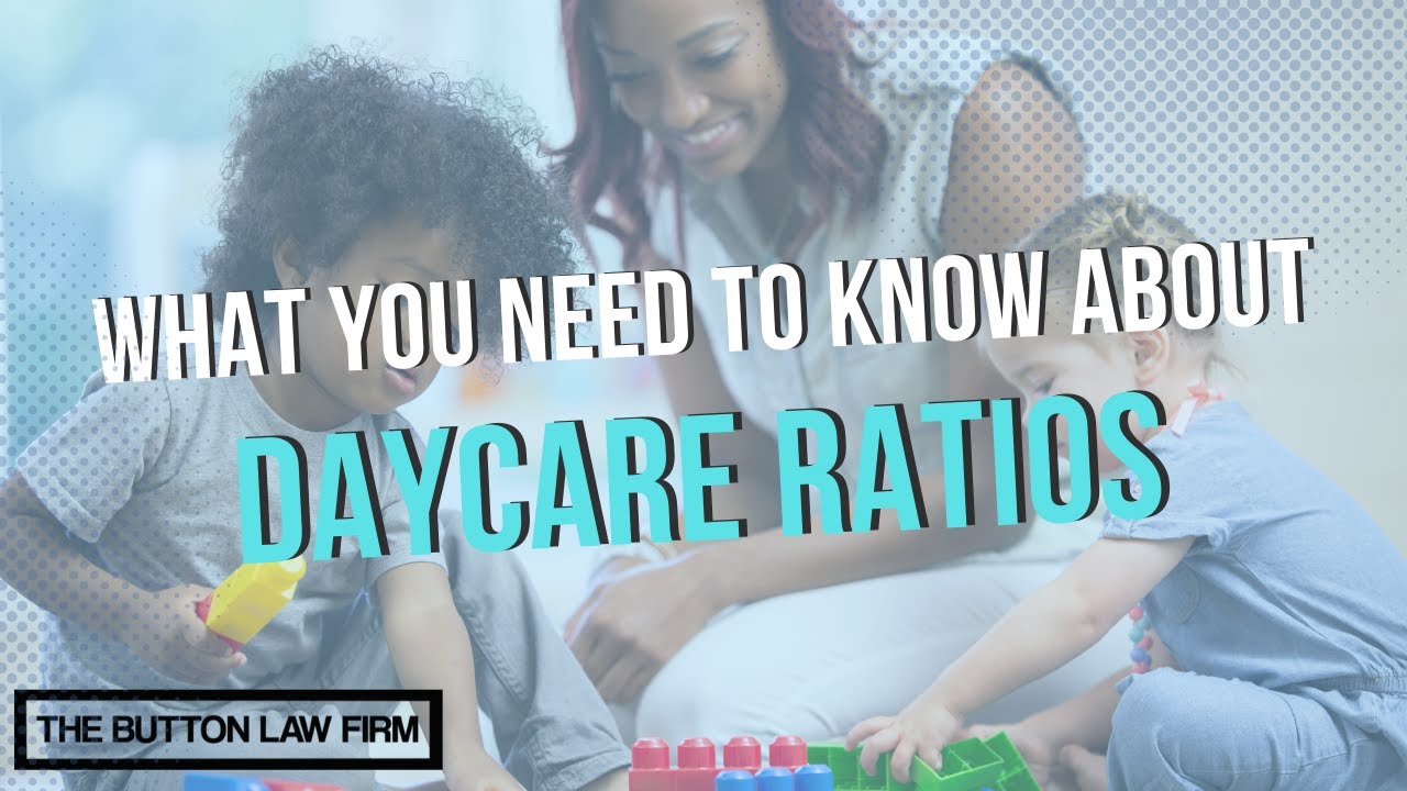 What You Need to Know About Daycare Ratios The Button Law Firm, PLLC