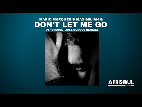 Mario Marques & Maximilian G - Don't Let Me Go (Othersoul Remix)