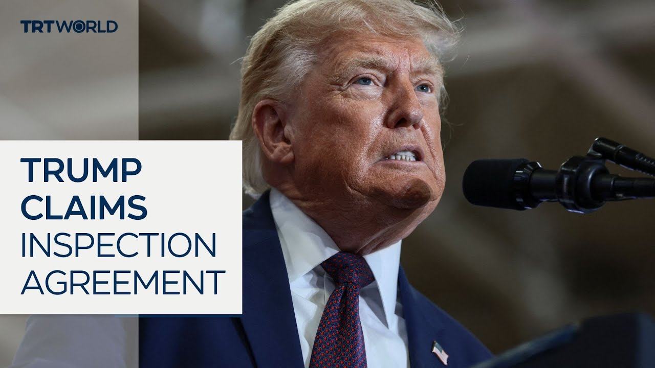 Video | Trump claims Iran agreed to nuclear inspections 'to infinity'