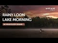 Rainy Loon Lake Morning 10 Hours Sleep Sound Black Screen