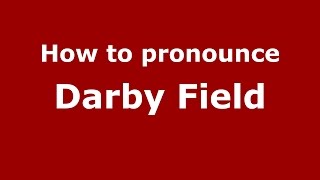 How to pronounce Darby Field