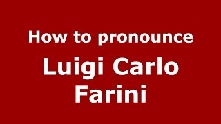 How to pronounce Luigi Carlo Farini