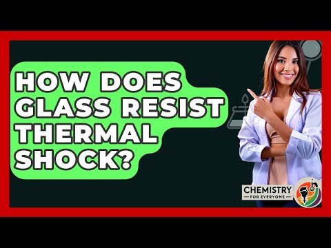 How Does Glass Resist Thermal Shock? - Chemistry For Everyone