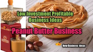 Small Scale Profitable Business Ideas | Peanut Butter Business