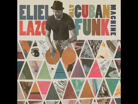 ELIEL LAZO AND THE CUBAN FUNK MACHINE