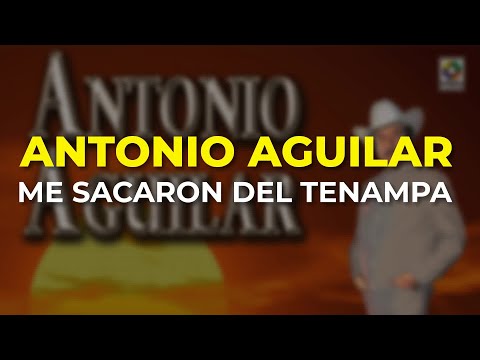 Antonio Aguilar - Me Sacaron del Tenampa (Audio Oficial)