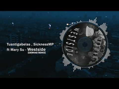Tuantigabelas, SicknessMP ft Mary Su - Westside (DENHAR REMIX)