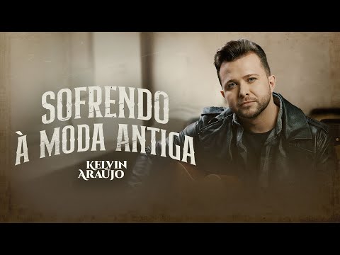 Kelvin Araújo - Sofrendo à Moda Antiga | Clipe Oficial