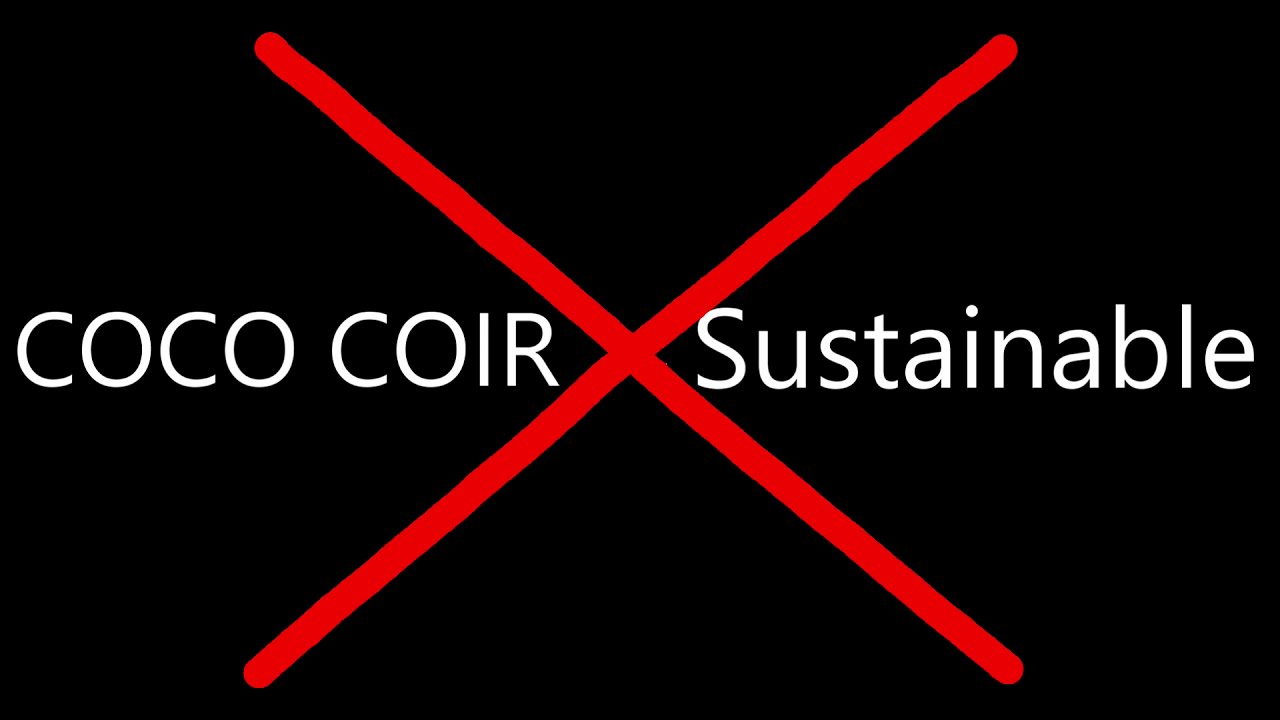Coco Coir & Sustainability. Our Perception is Easily Confused!