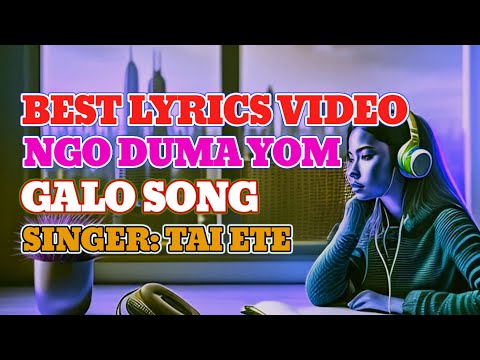 Ngo duma yom || MOGE DOJI || Lyrics || Tai Ete || Galo song || Ngo duma yom lyrics ||