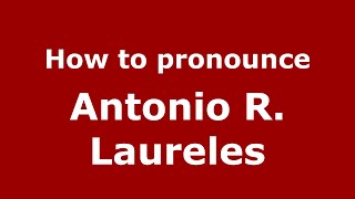 How to pronounce Antonio R. Laureles