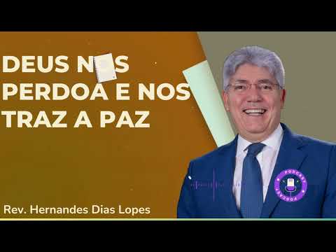 DEUS NOS PERDOA E NOS TRAZ A PAZ - Hernandes Dias Lopes
