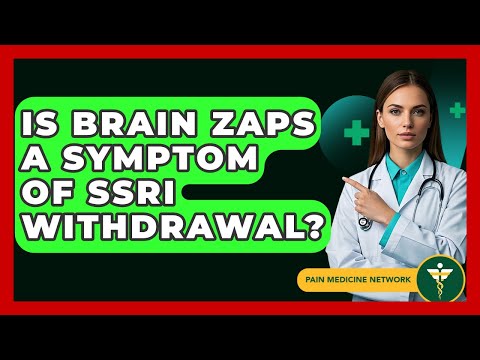 Is Brain Zaps A Symptom Of SSRI Withdrawal? - Pain Medicine Network