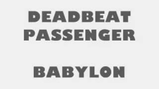 DEADBEAT PASSENGER - BABYLON