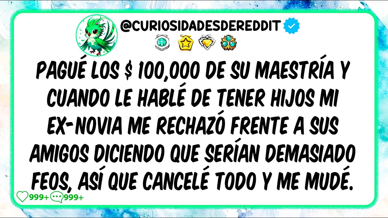 Pagué los $ 100,000 de su maestría y cuando le hablé de tener Hijos mi ex-novia me RECHAZÓ