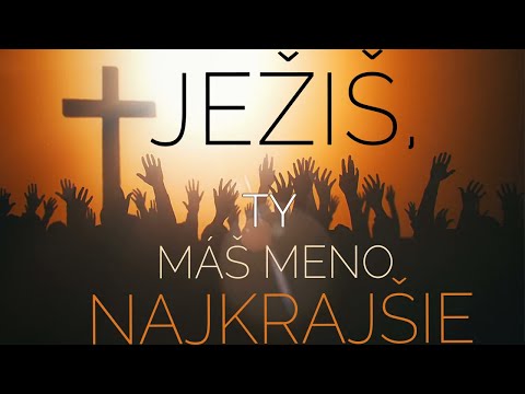 Ježíš, Ty máš meno Najkrajšie - chvály (text)