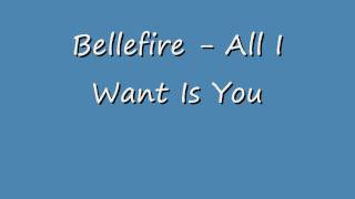 Bellefire - All I Want Is You