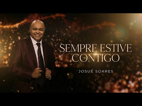 JOSUÉ SOARES | SEMPRE ESTIVE CONTIGO