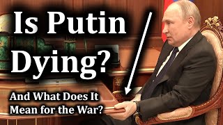 Is Putin Sick? What It Would Mean for the War