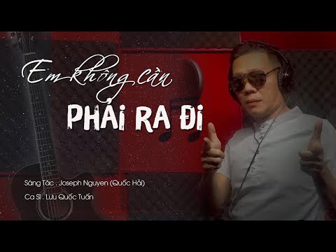 Em không cần phải ra đi - Lưu Quốc Tuấn