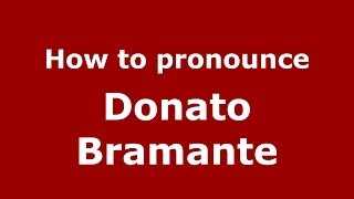 How to pronounce Donato Bramante