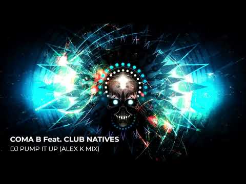 Coma B Feat. Club Natives - Dj Pump It Up (Alex K Mix)