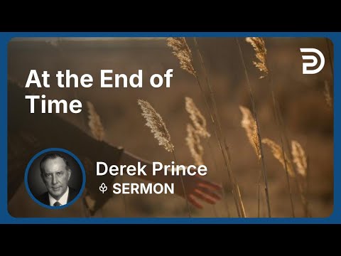 At the End of Time | Part 8 - Laying the Foundation | Derek Prince