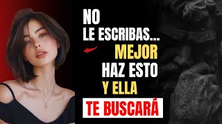 Si Haces Esto...Verás Como Ella REGRESA SOLA (Y No Entiende Por Qué) | ESTOICISMO