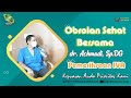Obrolan Sehat OBAT Bersama Dr Achmadi Sp OG Tentang Pemeriksan IVA