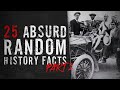 25 Absurd Random History Facts - Part 2