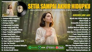 Download lagu LAGU ROHANI PENYEMANGAT PAGI HARI - SAMPAI AKHIR HIDUPKU || LAGU ROHANI KRISTEN TERBARU 2026 (LIRIK) mp3