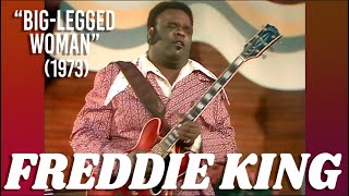 Freddie King • “Big Legged Woman” • 1973 [Reelin&#39; In The Years Archive]
