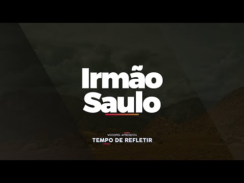 [Tempo de Refletir] Irmão Saulo