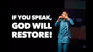 IF YOU SPEAK, GOD WILL RESTORE