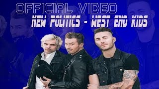 New Politics - West End Kids [Official Video]