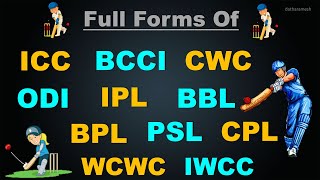 Full Form Of ICC, BCCI, CWC, WCWC, IWCC, ODI, IPL, BBL, BPL, PSL, CPL