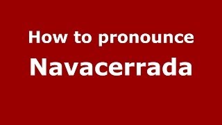 How to pronounce Navacerrada