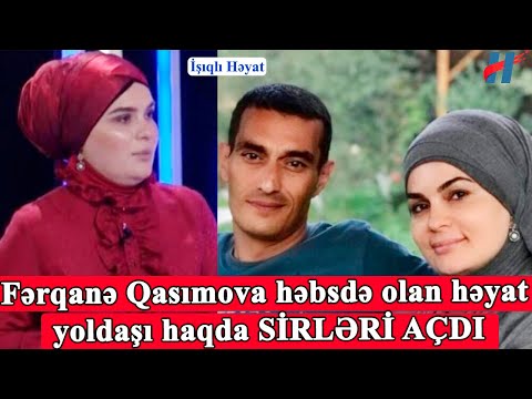 Fərqanə Qasımova həbsdə olan həyat yoldaşı haqda SİRLƏRİ AÇDI