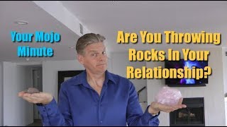 Are You Throwing Rocks In Your Relationship?