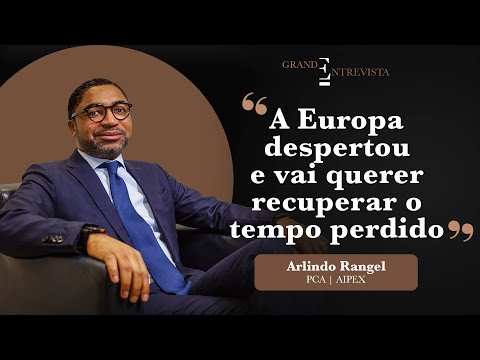 “A Europa despertou e vai querer recuperar o tempo perdido” Arlindo Rangel | PCA DA AIPEX