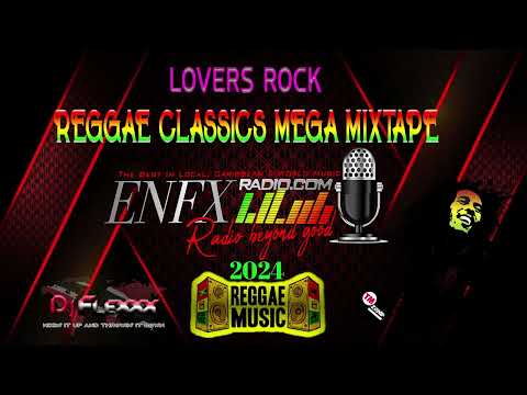 DJ Flexxx - Lovers Rock - Reggae Classics - MEGA MIXTAPE 2K24
