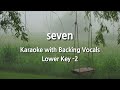 seven (Lower Key -2) Karaoke with Backing Vocals