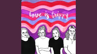 Love Is Trippy