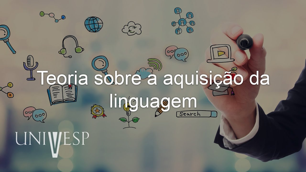 Aquisição da Língua Escrita - Teoria sobre a aquisição da linguagem